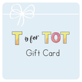 T is for TOT Gift Card